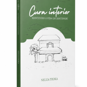 [PRÉ-VENDA] Livro Cura Interior: Mantendo a Vida em Santidade – Dra. Neuza Itioka (+ Acesso Digital) 2026